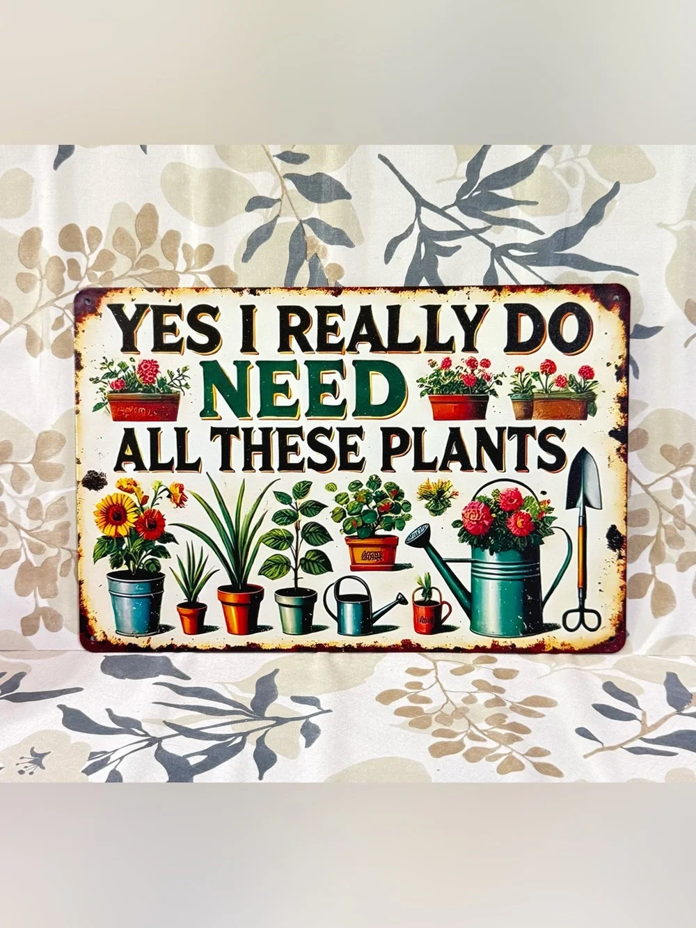 Yes I Really Do Need All These Plants Vintage Garden Sign - Green & Cream